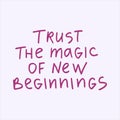 Trust the magic of your beginnings - handwritten with a marker quote. Royalty Free Stock Photo