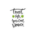 Trust me, you can dance. Vector inspirational calligraphy. Modern print and t-shirt design