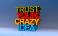 trust your crazy idea on blue Royalty Free Stock Photo