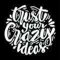 Trust your crazy ideas hand lettering.