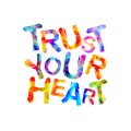 TRUST YOUR HEART. Motivation inscription
