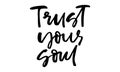 Trust your soul. Handwritten text. Modern calligraphy. Inspirational quote. Isolated on white