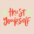 Trust yourself - handwritten quote.