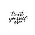 Trust yourself. Inspirational quote, modern calligraphy. Motivational saying