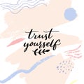 Trust yourself. Inspirational quote, modern calligraphy Motivational saying on abstract pastel texture