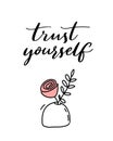 Trust yourself. Inspirational quote on white background with pink flower in vase, modern calligraphy. Minimalism