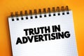 Truth In Advertising text quote on notepad, concept background Royalty Free Stock Photo