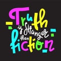 Truth is stranger than fiction - funny inspire motivational quote Royalty Free Stock Photo