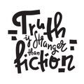 Truth is stranger than fiction - funny inspire motivational quote, proverb. Hand drawn Royalty Free Stock Photo