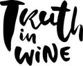 Truth in wine. Grunge dry brush hand drawn lettering.