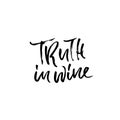 Truth in wine. Vector illustration . Calligraphic banner. Modern dry brush lettering. In vino veritas.