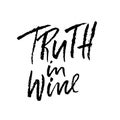 Truth in wine. Vector illustration . Calligraphic banner. Modern dry brush lettering. In vino veritas. Royalty Free Stock Photo