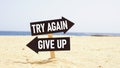 Try again give up keep on going and trying never stop believing in yourself