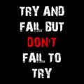 try and fail but don\'t fail to try on black Royalty Free Stock Photo