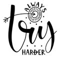 Always try harder, hand drawn text and arrow on target, vector illustration. Black calligraphy isolated on white