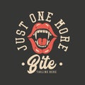 tshirt design just one more bite with fang mouth and gray background vintage illustration