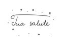 Tua salute phrase handwritten with a calligraphy brush. Your health in italian. Modern brush calligraphy. Isolated word black