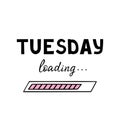 Tuesday loading. Day of week. Vector Illustration for printing, backgrounds, covers and packaging. Image can be used for Royalty Free Stock Photo