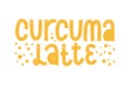 Turmeric latte label. Caligraphic hard drawn curcuma coffee