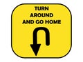 Turn Around And Go Home road sign signifying road border closed because of travel restrictions for Corona Covid-19 virus Royalty Free Stock Photo