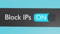 Turn on Block IPs button, slider. Blocking. Limit access. 3d render.