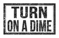 TURN ON A DIME, words on black rectangle stamp sign