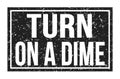 TURN ON A DIME, words on black rectangle stamp sign