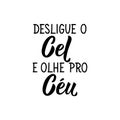 Turn off the cel and look at the sky in Portuguese. Lettering. Ink illustration. Modern brush calligraphy Royalty Free Stock Photo