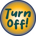 Turn off - the command symbol is round and yellow in color with dark letters