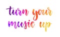 Turn your music up lettering