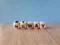 Turned dices and changes the expression no way to my way.
