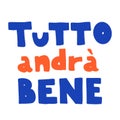 Tutto andra bene. Everything will be fine. Colored text is in Italian isolated. lettering in doodle style. Vector simple sketch