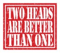TWO HEADS ARE BETTER THAN ONE, text written on red stamp sign