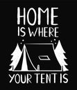 Type hipster slogan home is where your tent