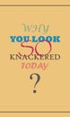 why you look so knackered today typography graphic design with hazel background and textures Royalty Free Stock Photo