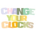 Typographic illustration of Change your clocks for Daylight Savings Time Royalty Free Stock Photo