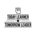 Typographic poster with aphorism Today learner is tomorrow leader Royalty Free Stock Photo