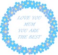 Typography banner Love you mum, you are the best. Blue wreath and lettering on a white background, forget-me-not flowers Royalty Free Stock Photo