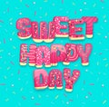 Typography banner Sweet happy day with donuts. Junk fast food.