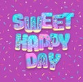 Typography banner Sweet happy day with donuts. Junk fast food.