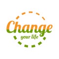 typography lettering CHANGE YOUR LIFE word logotype vector on white background