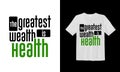 The greatest wealth is health. Typography lettering T-shirt design. Inspirational and motivational words