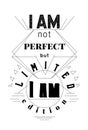 Typography poster with hand drawn elements. Inspirational quote. I am not perfect but I am limited edition. Concept design for t-s