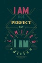 Typography poster with hand drawn elements. Inspirational quote. I am not perfect but I am limited edition. Concept design for t-s