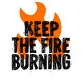 Typography slogan Tee Print design keep the fire burning for t shirt printing