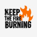 Typography slogan Tee Print design keep the fire burning for t shirt printing