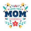 Typography text of Love You Mom decorated with beautiful flowers on white background for Happy Mother`s Day.