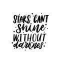 Typography vector calligraphy emotion magical lettering. Handwritten phrase. t-shirt design,postcard. Stars cant shine without dar