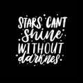 Typography vector calligraphy emotion magical lettering. Handwritten phrase. t-shirt design,postcard. Stars cant shine without dar