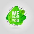 Typography of We Want You on green fluid art abstract elements for Job vacancy.